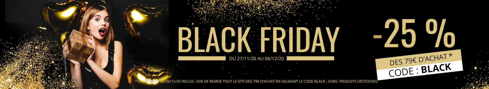 BLACK FRIDAY BIJOUX ! -25% dès 79€ d'achats hors catégorie destockage